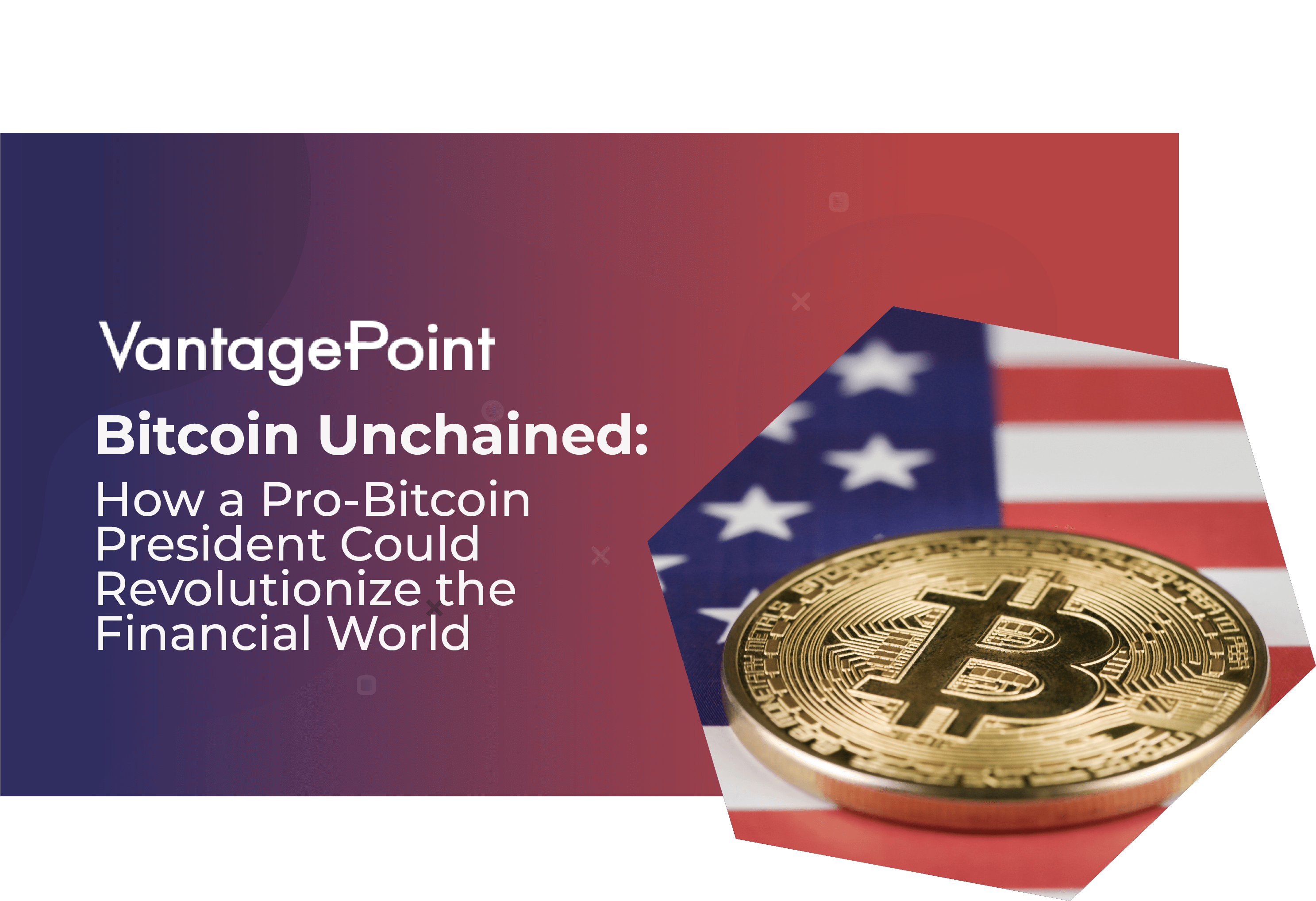 Bitcoin Unchained: Could a Pro-Bitcoin President Rewrite Global Finance and End Bank Bailouts